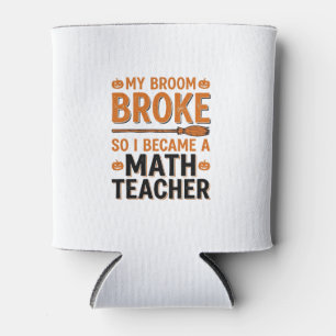 Funny Math Teacher Halloween Broom Broke Design_1 Can Cooler