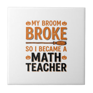 Funny Math Teacher Halloween Broom Broke Design_1 Ceramic Tile