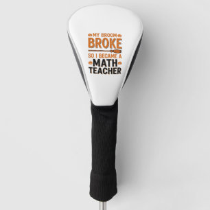 Funny Math Teacher Halloween Broom Broke Design_1 Golf Head Cover