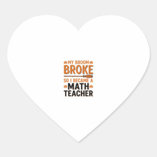 Funny Math Teacher Halloween Broom Broke Design_1 Heart Sticker