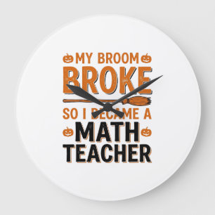 Funny Math Teacher Halloween Broom Broke Design_1 Large Clock