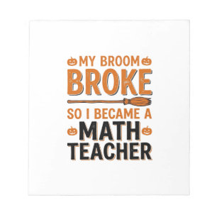 Funny Math Teacher Halloween Broom Broke Design_1 Notepad