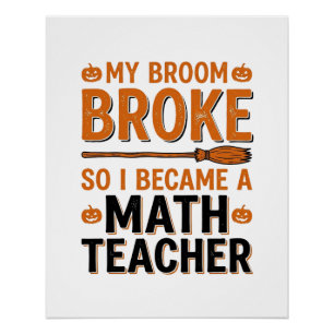 Funny Math Teacher Halloween Broom Broke Design_1 Poster