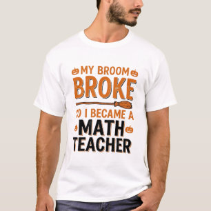 Funny Math Teacher Halloween Broom Broke Design_1 T-Shirt
