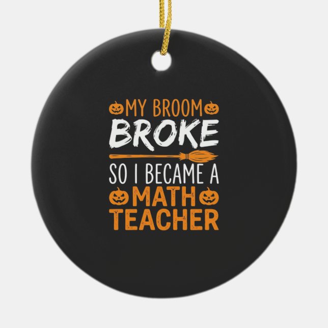 Funny Math Teacher Halloween Broom Ceramic Ornament (Front)