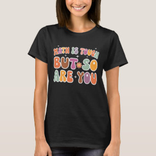 Funny Math Teacher Math is Tough but so are You T-Shirt