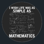 Funny Math Teacher Mathematics Nerd Classic Round Sticker<br><div class="desc">Math Lover Quote for Mathematician. Funny Math Teacher Mathematics Nerd.</div>
