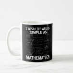 Funny Math Teacher Mathematics Nerd Coffee Mug<br><div class="desc">Math Lover Quote for Mathematician. Funny Math Teacher Mathematics Nerd.</div>