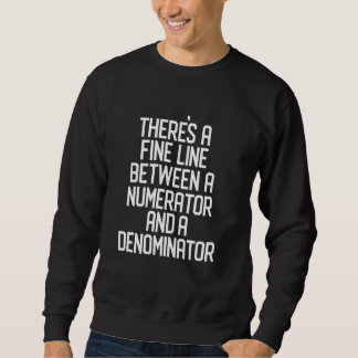 Funny Math Teacher Pun , Nerdy, Geeky Sweatshirt