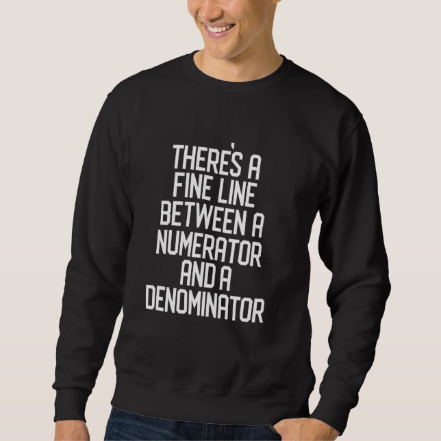 Funny Math Teacher Pun , Nerdy, Geeky Sweatshirt (Front)