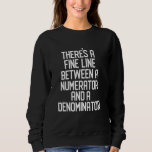 Funny Math Teacher Pun , Nerdy, Geeky Sweatshirt<br><div class="desc">Funny Math Teacher Pun ,  Nerdy,  Geeky.</div>