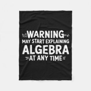 Funny Math Teacher Quote May Start Explaining Alge Fleece Blanket
