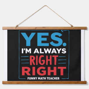 Funny Math Teacher Quote – “Yes. I'm Always Right Hanging Tapestry