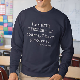Funny Math Teacher Saying Personalized Name Sweatshirt
