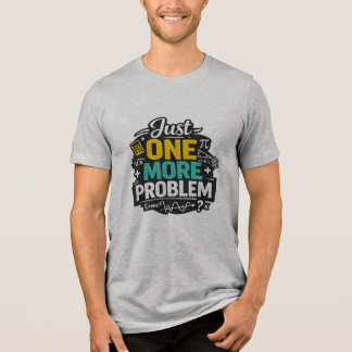 Funny Math Teacher Shirt Just One more Problem