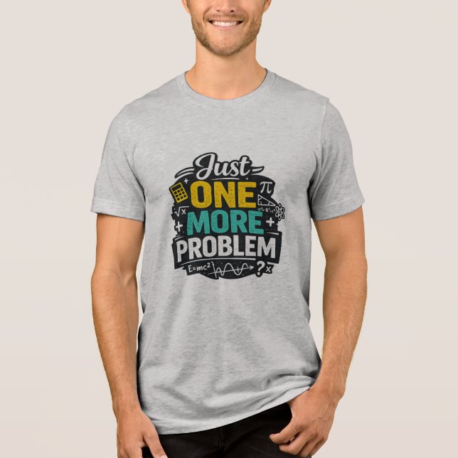 Funny Math Teacher Shirt Just One more Problem (Front)