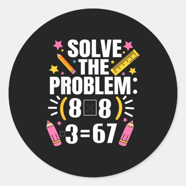 Funny Math Teacher Solve The Problem 67 Joke  Classic Round Sticker (Front)