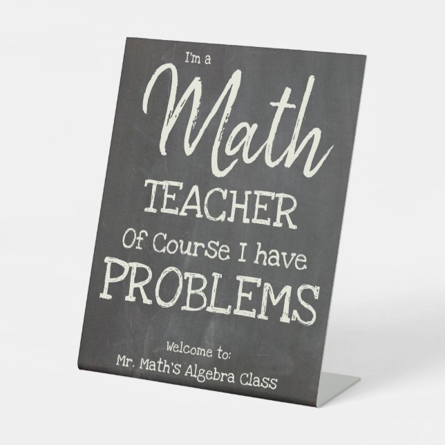 Funny Math Teacher With Problems Pedestal Sign (Front)
