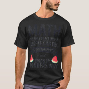 Funny Math Watermelon The Only Place Where Math Lo T-Shirt