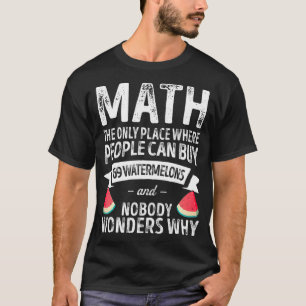 Funny Math Watermelon The Only Place Where Math Lo T-Shirt