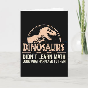 Funny Mathematics Math Teacher, Dinosaurs Didn't L Card