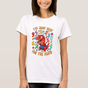 Funny Maths T Shirt I’m Just Here for the Maths