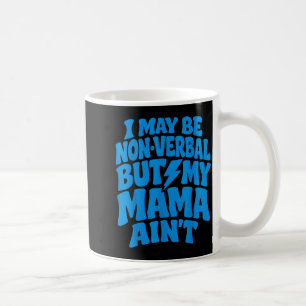 Funny May Be Non-Verbal But Mama Aint Autism Coffee Mug
