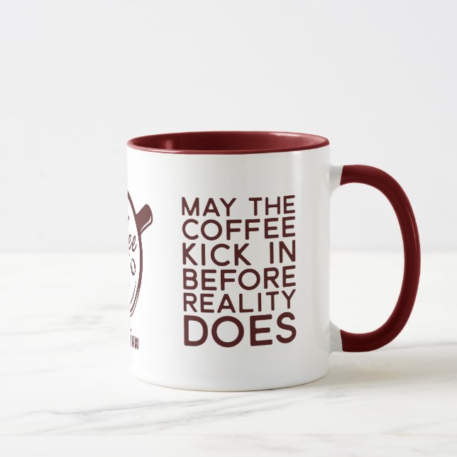 Funny May The Coffee Kick In Before Reality Does Mug (Right)