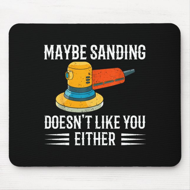 Funny Maybe Sanding Doesn't Like You Either Wooden Mouse Pad (Front)