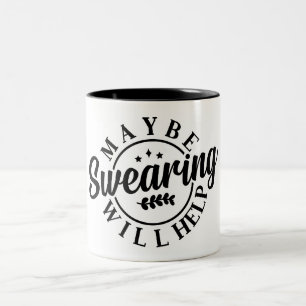 Funny Maybe Swearing Will Help Two-Tone Coffee Mug