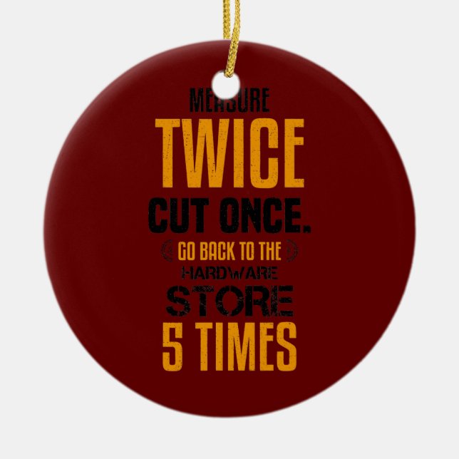 Funny Measure Twice Carpenter Joiner Woodworking Ceramic Ornament (Front)