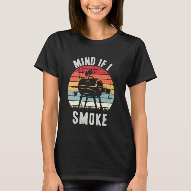 Funny Meat Smoker Grill Masters Mind If I Smoke BB T-Shirt (Front)