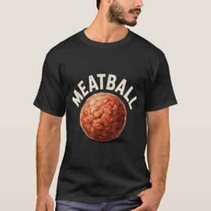 Funny Meatball Art For Men Women Italian Food Love T-Shirt