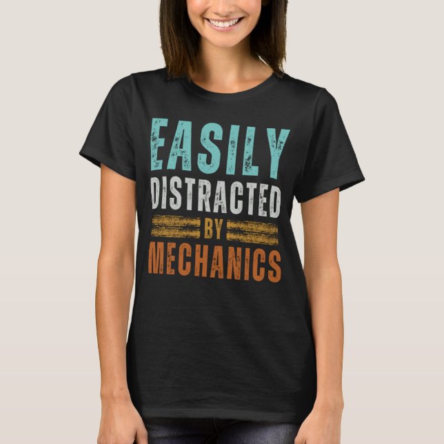 Funny Mechanic Easily Distracted By Mechanics, Car T-Shirt (Front)