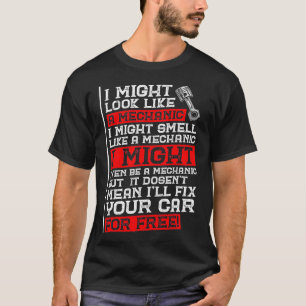 Funny Mechanic Humour I Might Look Like A Mechani T-Shirt