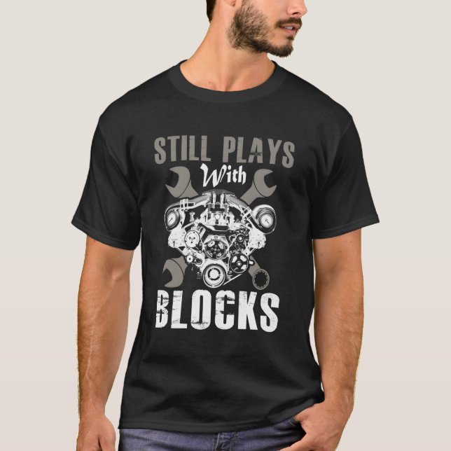 Funny Mechanics Shirt Still Plays With Blocks (Front)