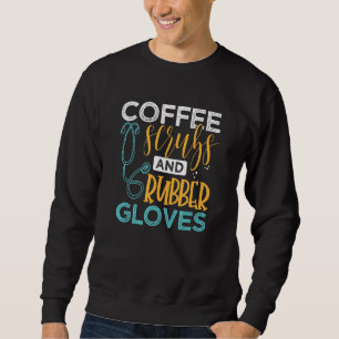 Funny Medical Profession Coffee Scrubs And Rubber Sweatshirt