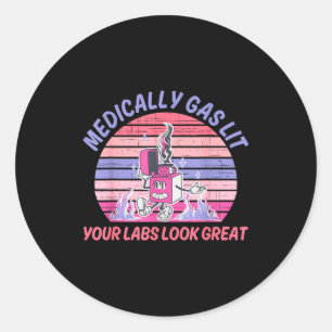 Funny Medically Gaslit Your Labs Look Great  Classic Round Sticker