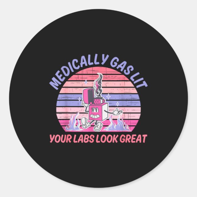 Funny Medically Gaslit Your Labs Look Great  Classic Round Sticker (Front)