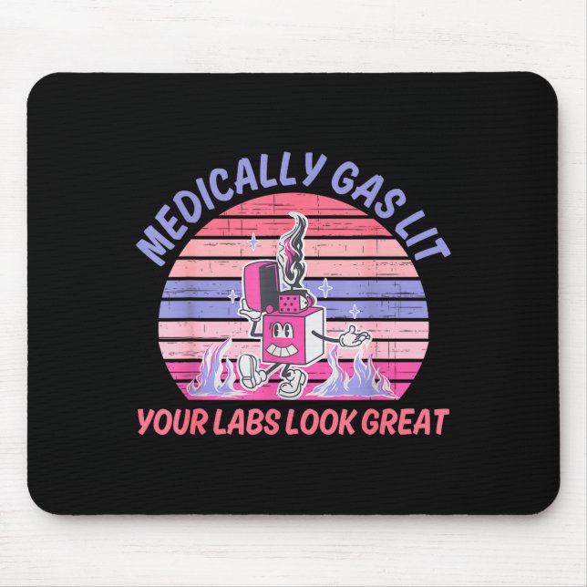 Funny Medically Gaslit Your Labs Look Great  Mouse Pad (Front)