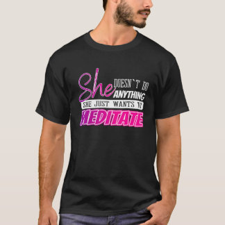 funny meditation quotes Yoga gift for girls or wom T-Shirt