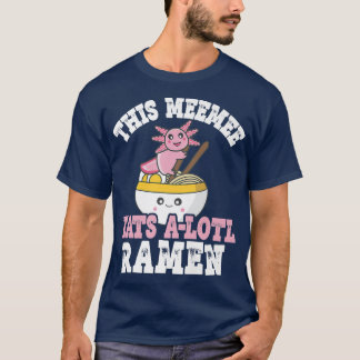 Funny Meemee Ramen Axolotl Pun This Meemee Eats A  T-Shirt