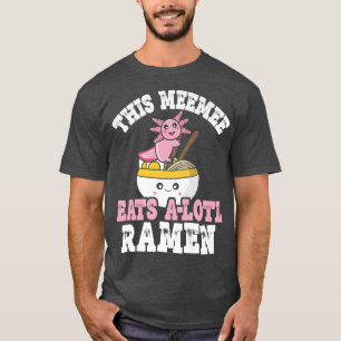 Funny Meemee Ramen Axolotl Pun This Meemee Eats A  T-Shirt