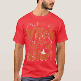 Funny Meet My Sister Halloween My Witches Witch Si T-Shirt