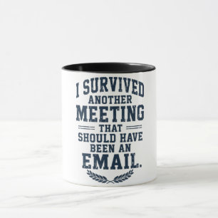 Funny "Meeting Could Have Been An Email" Coffee Mug