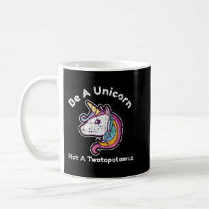 Funny Meme Be A Unicorn Not A Twatopotamus Coffee Mug