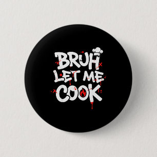 Funny Meme Cooking Retro Bruh Let Me Cook Mom Dad  6 Cm Round Badge