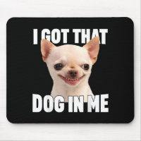 Funny Meme Got That Dog In Funny Chihuahua Quote