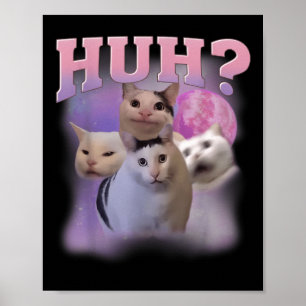 Funny Meme Huh Cat Shirt Cat Lovers Humour Poster