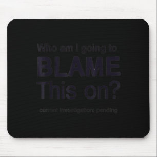 Funny Meme Life Humour Blame On Sarcastic Quote Mouse Pad
